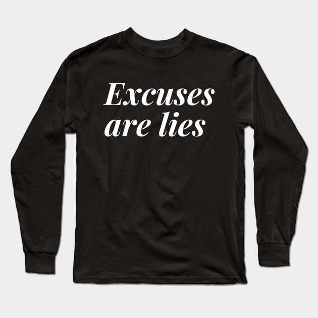 Excuses are lies Long Sleeve T-Shirt by Motivational_Apparel
